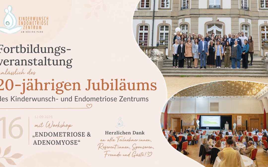 Fortbildungsveranstaltung anlässlich des 20-jährigen Jubiläums des Kinderwunsch- und Endometriose Zentrums mit Workshop „ENDOMETRIOSE & ADENOMYOSE“
