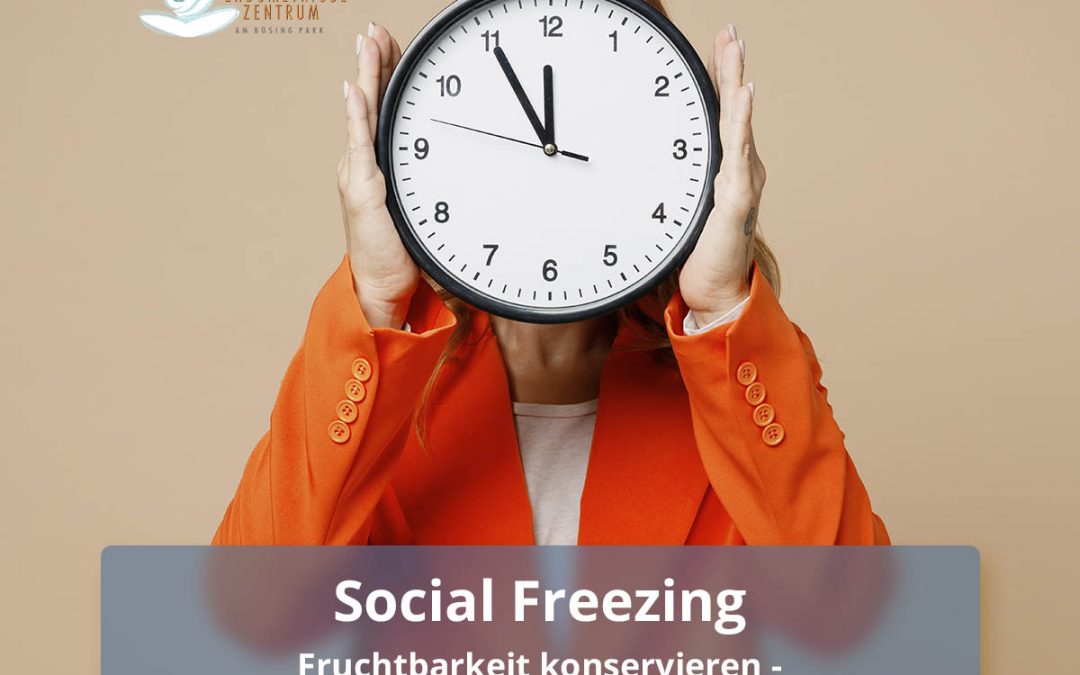 Eine Investition in Ihre Zukunft – Social Freezing als Option
