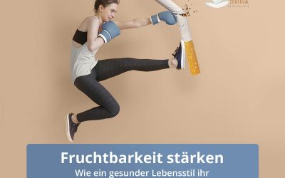 Ein gesunder Lebensstil für eine gesunde Fruchtbarkeit!